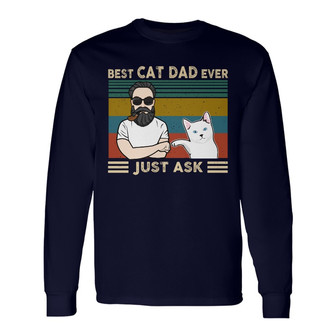 Man With Cat Best Cat Dad Ever Just Ask Custom Long Sleeve Shirt - Thegiftio UK