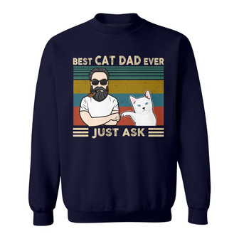 Man With Cat Best Cat Dad Ever Just Ask Custom Sweatshirt - Thegiftio UK