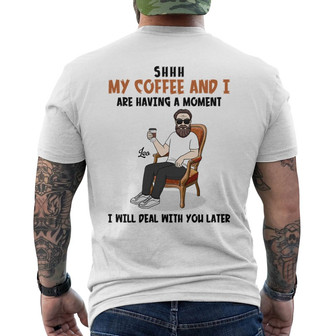 My Coffee And I Having A Moment Custom Back Print T-Shirt - Family Gift - Thegiftio UK