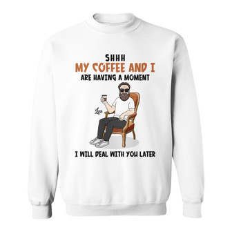 My Coffee And I Having A Moment Custom Sweatshirt - Family Gift - Thegiftio UK