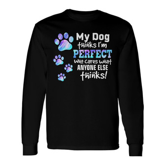 My Dogs Think I’m Perfect Custom Long Sleeve Shirt - Dog Lovers Gift - Thegiftio UK
