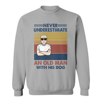 Never Underestimate An Old Man With His Dog Custom Sweatshirt - Thegiftio UK