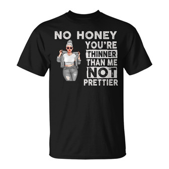 No Honey You're Thinner Than Me Custom T-Shirt - Thegiftio UK