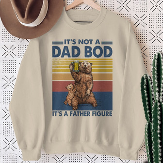 Not Dad Bod It Father Figure Bear Custom Sweatshirt - For Dad - Thegiftio UK