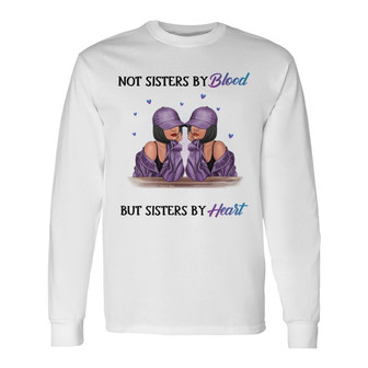 Not Sisters By Birth Custom Long Sleeve Shirt - Gift for Family - Thegiftio UK