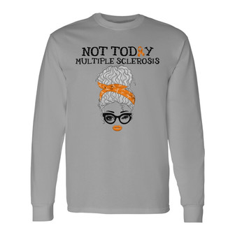 Not Today Multiple Sclerosis Custom Long Sleeve Shirt - Gift for You - Thegiftio UK