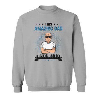 Old Man This Amazing Dad Grandpa Belongs To Kids Custom Sweatshirt - Thegiftio UK