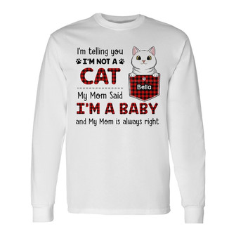 Personalized Cat My Mom Said I'm A Baby Long Sleeve Shirt - Thegiftio UK