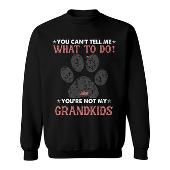 Personalized Dog Dad Grandpa You Are Not My Kid Sweatshirt - Thegiftio UK