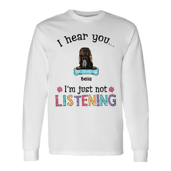 Personalized Dog I'm Just Not Listening Long Sleeve Shirt - Thegiftio UK