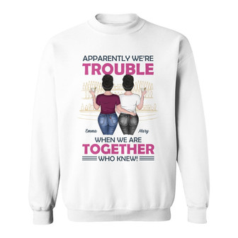 Personalized Friends Trouble Together Sweatshirt - Thegiftio UK