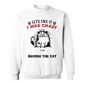 Personalized I Was Crazy Before The Cats Sweatshirt - Thegiftio UK