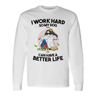 Personalized I Work Hard So My Dog Long Sleeve Shirt - Thegiftio UK