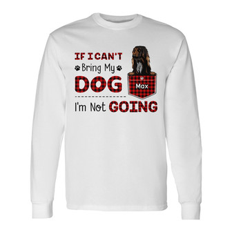 Personalized If I Can‘t Bring My Dog Long Sleeve Shirt - Thegiftio UK