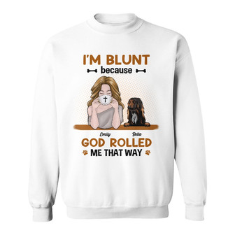 Personalized I'm Blunt Girl And Dog Sweatshirt - Thegiftio UK