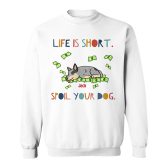 Personalized Life Is Short Spoil Your Dog Sweatshirt - Thegiftio UK