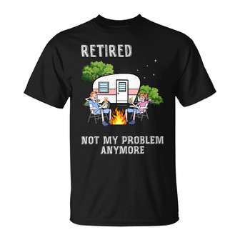 Retired 2021 Not My Problem Anymore Custom T-Shirt - Gift - Thegiftio UK
