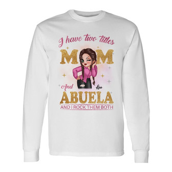 Rock Two Titles Mom Grandma Sassy Woman Custom Long Sleeve Shirt - Thegiftio UK