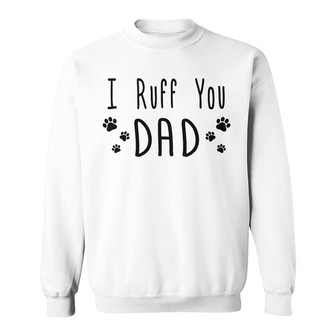 Ruff You Dog Dad Personalized Sweatshirt - Gift for Dad - Thegiftio UK