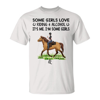 Some Girls Love Riding Horse And Alcohol Custom T-Shirt - Thegiftio UK