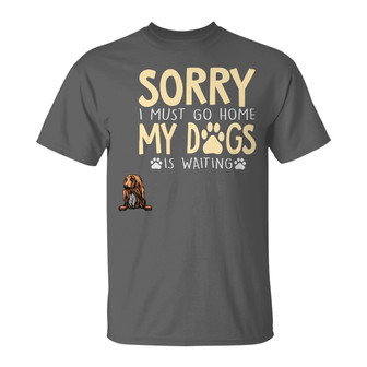 Sorry I Must Go Home Custom T-Shirt - Gift for Dog Lovers - Thegiftio UK