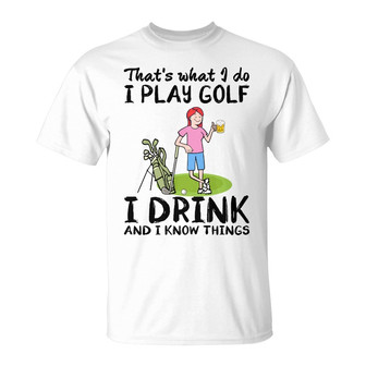 That's What I Do I Play Golf I Drink Custom T Shirt - Thegiftio UK
