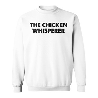The Chicken Whisperer Custom Sweatshirt - Gift for Pet Lovers - Thegiftio UK
