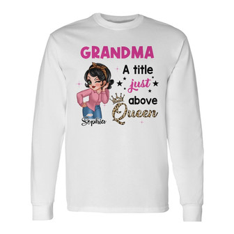 Title Above Queen Mom Grandma Sassy Girl Custom Long Sleeve Shirt - Thegiftio UK
