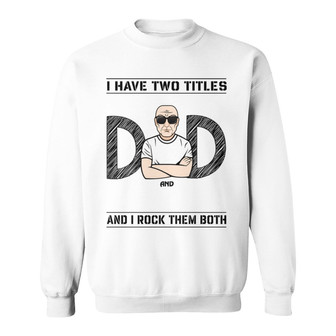 Two Titles Dad Grandpa Rock Both Custom Sweatshirt - For Dad - Thegiftio UK