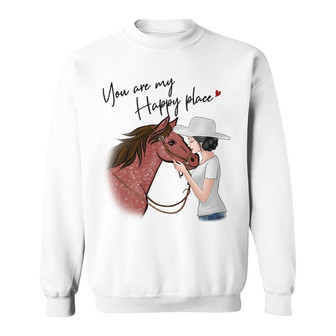 You Are My Happy Place Horse And Girl Custom Sweatshirt - Gift - Thegiftio UK
