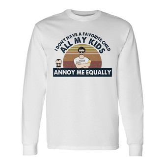 All My Kids Annoy Me Equally Custom Long Sleeve Shirt - Gift for Dad - Thegiftio UK