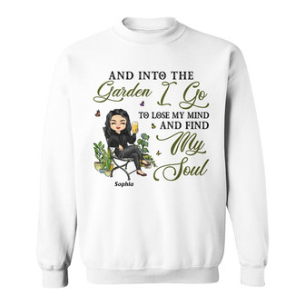And Into The Garden I Go Custom Sweatshirt - Gardening Gift - Thegiftio UK