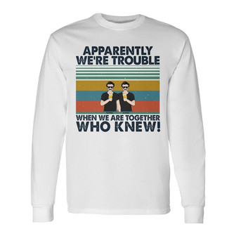 Apparently We're Trouble Custom Long Sleeve Shirt - Gift for Besties - Thegiftio UK