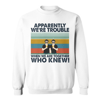Apparently We're Trouble Custom Sweatshirt - Gift for Besties - Thegiftio UK