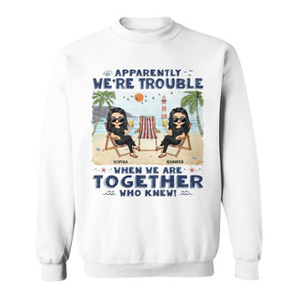 Apparently We're Trouble Personalized Sweatshirt - Bestie Gift - Thegiftio UK