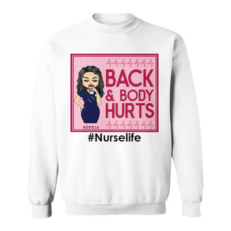 Back And Body Hurts Nurse Custom Sweatshirt - Gift for Nurses - Thegiftio UK