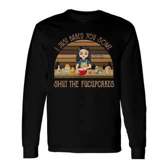 Bake You Some Shut The Fucupcakes Custom Long Sleeve Shirt - Gift - Thegiftio UK