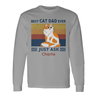 Best Cat Dad Mom Ever Just Ask Custom Long Sleeve Shirt - Thegiftio UK