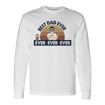 Best Dad Ever Ever Ever Custom Long Sleeve Shirt - Gift for Dad - Thegiftio UK