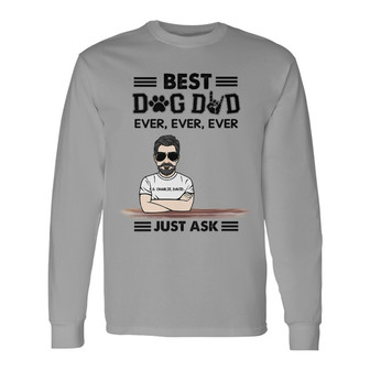 Best Dog Dad Ever Ever Just Ask Custom Long Sleeve Shirt - For Dad - Thegiftio UK