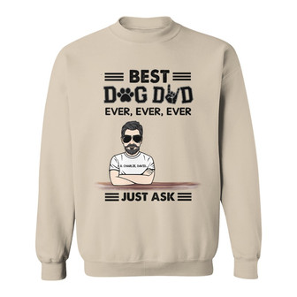 Best Dog Dad Ever Ever Just Ask Custom Sweatshirt - For Dad - Thegiftio UK