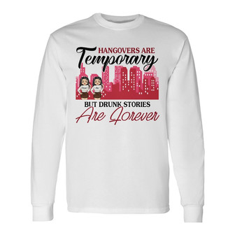 Best Friends Drunk Stories Are Forever Custom Long Sleeve Shirt - Gift - Thegiftio UK
