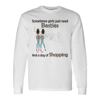 Best Friends Fashion Girls Just Need Besties Custom Long Sleeve Shirt - Thegiftio UK
