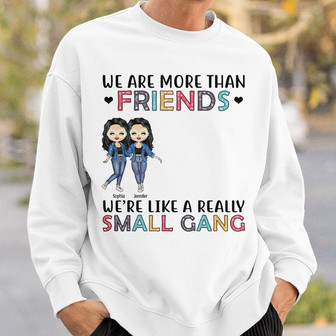 Best Friends We Are Like A Small Gang Custom Sweatshirt - BFF - Thegiftio UK