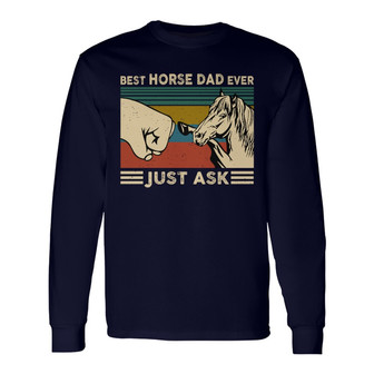 Best Horse Dad Ever Just Ask Custom Long Sleeve Shirt - Gift for Dad - Thegiftio UK
