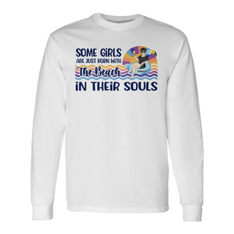 Born With The Beach In Their Souls Custom Long Sleeve Shirt - Thegiftio UK