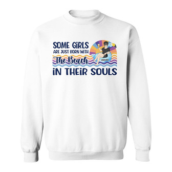 Born With The Beach In Their Souls Custom Sweatshirt - Thegiftio UK