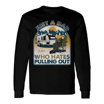 Camping Who Hates Pulling Out Custom Long Sleeve Shirt - Gift for Dad - Thegiftio UK