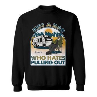 Camping Who Hates Pulling Out Custom Sweatshirt - Gift for Dad - Thegiftio UK