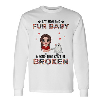 Cat Mom Fur Baby Bond Can’t Be Broken Custom Long Sleeve Shirt - Gift - Thegiftio UK